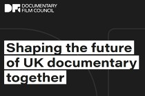 Lancement d'un nouvel organisme, le Documentary Film Council, au Sheffield DocFest